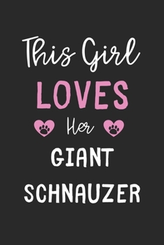 This Girl Loves Her Giant Schnauzer: Lined Journal, 120 Pages, 6 x 9, Funny Giant Schnauzer Gift Idea, Black Matte Finish (This Girl Loves Her Giant Schnauzer Journal)
