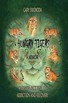 Hungry Tigers: A Candid Account of Addiction and Recovery