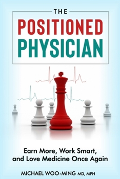Paperback The Positioned Physician [Updated Edition]: Earn More, Work Smart, and Love Medicine Again Book