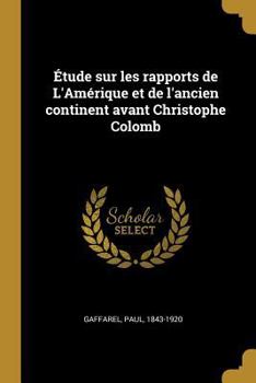 Paperback Étude sur les rapports de L'Amérique et de l'ancien continent avant Christophe Colomb [French] Book
