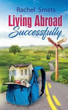 Paperback Living Abroad Successfully: What, When, Where, How. Book