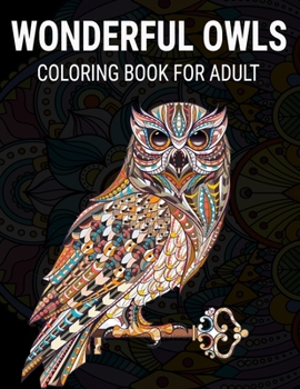 Paperback Wonderful Owls Adult Coloring Book: Grate Coloring Book for Adults Featuring Beautiful, Stress Relieving Designs for Adults Relaxation 50 adorable owl Book