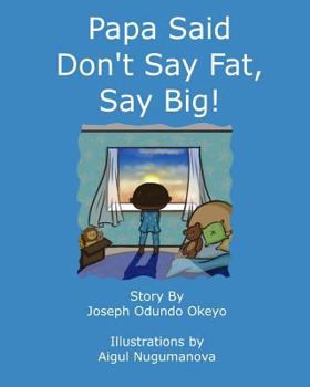 Paperback Papa Said Don't Say Fat, Say Big! Book