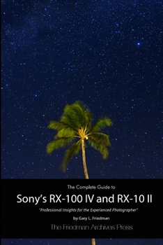 Paperback The Complete Guide to Sony's RX-100 IV and RX-10 II (B&W Edition) Book