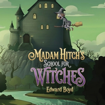 Madam Hitch's School for Witches (Ms. Witch Chronicles)