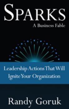 Paperback Sparks a Business Fable - Leadership Actions That Will Ignite Your Organization Book