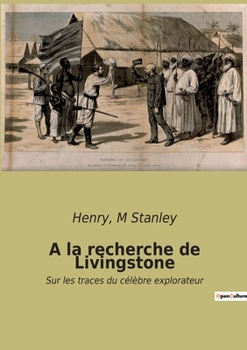 A la recherche de Livingstone: Sur les traces du célèbre explorateur