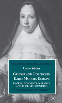 Hardcover Gender and Politics in Early Modern Europe: English Convents in France and the Low Countries Book