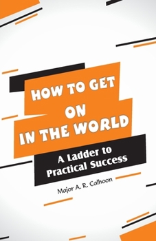 Paperback How to Get on In the World: A Ladder to Practical Success: Book