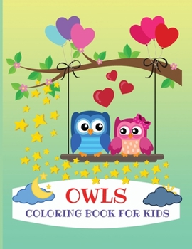 Owls Coloring Book for Kids: Gorgeous Coloring Book for Kids, Activity Workbook for Preschoolers, Kindergarten and Kida All Ages