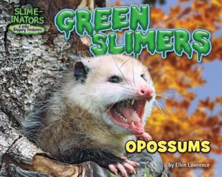 Green Slimers: Opossums - Book  of the Slime-inators & Other Slippery Tricksters