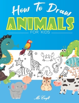 Paperback How to Draw Animals for Kids: Easy and Simple Step By Step Drawing Book for Beginners to Learn how to Draw Cute animals. Book
