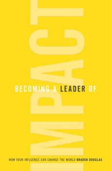 Paperback Becoming a Leader of Impact: How Your Influence Can Change the World Book
