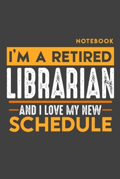 Paperback Notebook LIBRARIAN: I'm a retired LIBRARIAN and I love my new Schedule - 120 dotgrid Pages - 6" x 9" - Retirement Journal Book