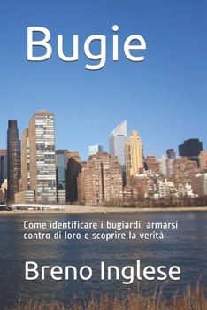Bugie: Come identificare i bugiardi, armarsi contro di loro e scoprire la verità