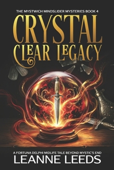 Crystal Clear Legacy: A Fortuna Delphi Midlife Tale Beyond Mystic’s End (The Mystwich Mindslider Mysteries)