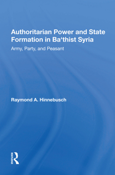 Hardcover Authoritarian Power and State Formation in Ba`thist Syria: Army, Party, and Peasant Book