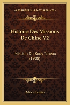 Paperback Histoire Des Missions De Chine V2: Mission Du Kouy Tcheou (1908) [French] Book