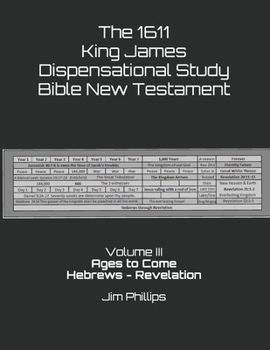 Paperback The 1611 King James Dispensational Study Bible New Testament: Volume III AGES TO COME Hebrews - Revelation Book