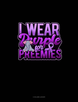 Paperback I Wear Purple For Preemies (Elephant): 3 Column Ledger Book