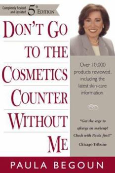 Hardcover Don't Go to the Cosmetics Counter Without Me: A Unique Guide to over 30,000 Products, Plus the Latest Skin-Care Research (Don't Go to the Cosmetics Counter Without Me, 5th ed) Book