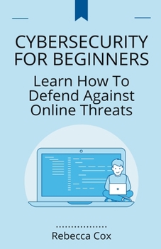 Paperback Cybersecurity For Beginners: Learn How To Defend Against Online Threats Book