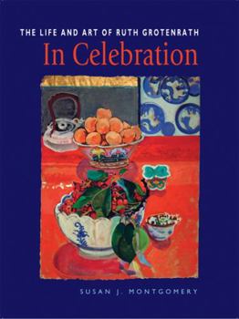 In Celebration: The Life and Art of Ruth Grotenrath