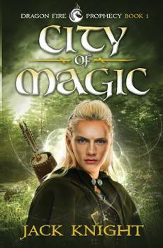 City of Magic - Book #1 of the Dragon Fire Prophecy