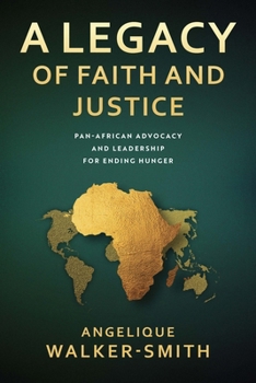 Paperback A Legacy of Faith and Justice: Pan African Advocacy and Leadership for Ending Hunger Book