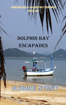 Paperback Dolphin Bay Escapades: The Chronicles of the History Keepers Book 5 Book