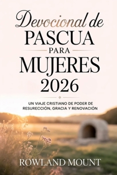 Devocional de Pascua para mujeres 2026: Un viaje cristiano de poder de resurrección, gracia y renovación (Spanish Edition)