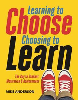Paperback Learning to Choose, Choosing to Learn: The Key to Student Motivation and Achievement Book