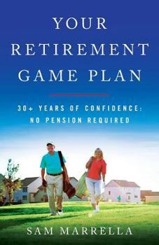 Paperback Your Retirement Game Plan: 30+ Years of Confidence: No Pension Required Book