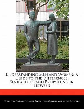 Paperback Understanding Men and Women: A Guide to the Differences, Similarities, and Everything in Between Book