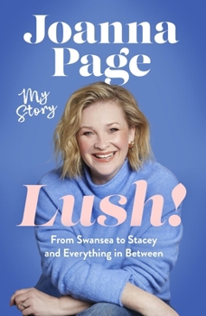 Hardcover Lush!: My Story - From Swansea to Stacey and Everything in Between: The Hilariously Funny New 2025 Autobiography from Star of Gavin and Stacey, Joanna Book