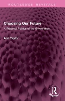Choosing Our Future: A Practical Politics of the Environment