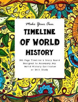 Paperback Make Your Own Timeline of World History: 365 Page Timeline & Story Board Designed to Accompany Any World History Curriculum or Unit Study Book