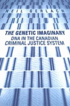 Paperback The Genetic Imaginary: DNA in the Canadian Criminal Justice System Book