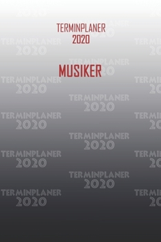 Terminplaner 2020 Musiker: Organisator für Beruf und Studium Musiker. Terminkalender, Taschenkalender, Wochenplaner, Jahresplaner, Kalender 2019 - 2020 zum Planen und Organisieren (German Edition)