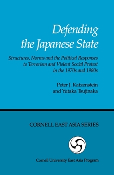 Paperback Defending the Japanese State: Structures, Norms, and the Political Responses to Terrorism and Violent Social Protest in the 1970s and 1980s Book