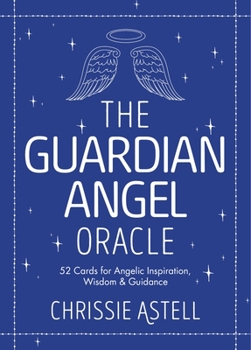 Cards The Guardian Angel Oracle: 52 Cards for Angelic Inspiration, Wisdom and Guidance Book