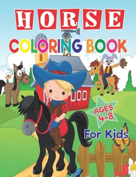 Horse Coloring Book For Kids Ages 4-8: Funny Horses Coloring Pages For kids, Preschoolers, Girls, Boys, High Quality And Realxing Coloring Book