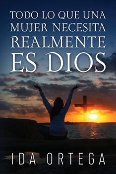Paperback Todo Lo Que Una Mujer Necesita Realmente Es Dios [Spanish] Book