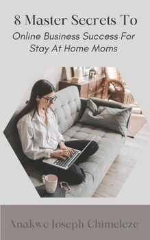 Paperback 8 Master Secrets to online business success for the stay at home mom Book