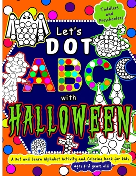 Paperback Let's Dot the ABC with Halloween - A Dot and Learn Alphabet Activity book for kids Ages 4-8 years old: Do a dot page a day using Dot markers / Art Pai Book