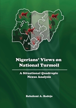 Paperback Nigerians' Views on National Turmoil: A Situational Quadruple Nexus Analysis Book