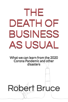 Paperback The Death of Business as Usual: What we can learn from the 2020 Corona Pandemic and other disasters Book