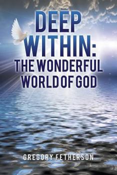 Paperback Deep Within: The Wonderful World of God Book