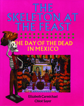 Paperback The Skeleton at the Feast: The Day of the Dead in Mexico Book