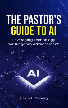Paperback The Pastor's Guide to AI: Leveraging Technology for Kingdom Advancement Book